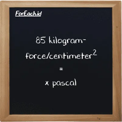 Example kilogram-force/centimeter<sup>2</sup> to pascal conversion (85 kgf/cm<sup>2</sup> to Pa)